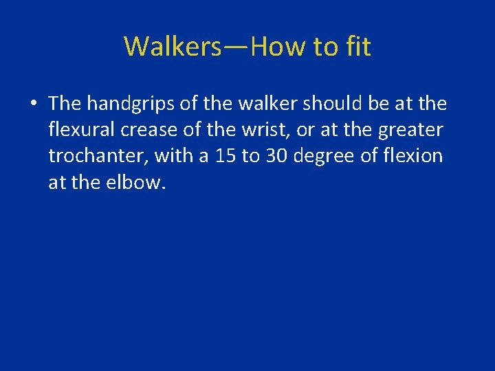Walkers—How to fit • The handgrips of the walker should be at the flexural