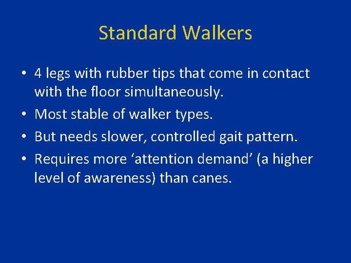 Standard Walkers • 4 legs with rubber tips that come in contact with the