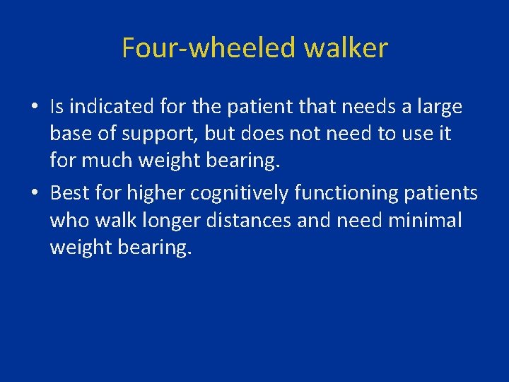 Four-wheeled walker • Is indicated for the patient that needs a large base of