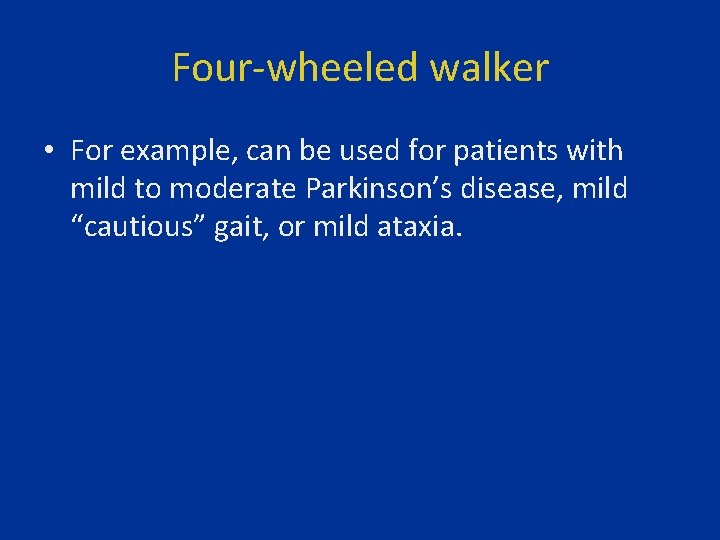 Four-wheeled walker • For example, can be used for patients with mild to moderate