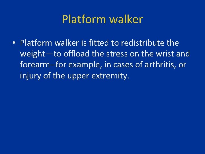 Platform walker • Platform walker is fitted to redistribute the weight—to offload the stress