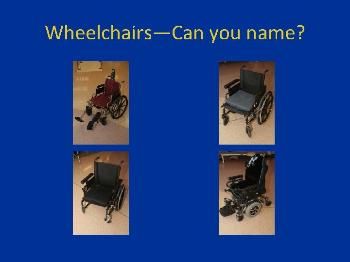 Wheelchairs—Can you name? 