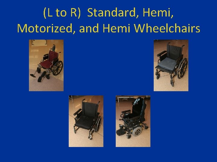 (L to R) Standard, Hemi, Motorized, and Hemi Wheelchairs 