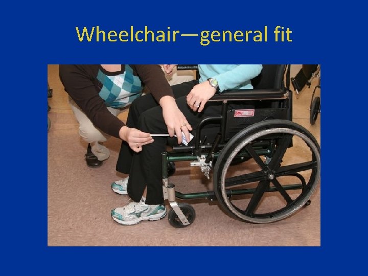 Wheelchair—general fit 