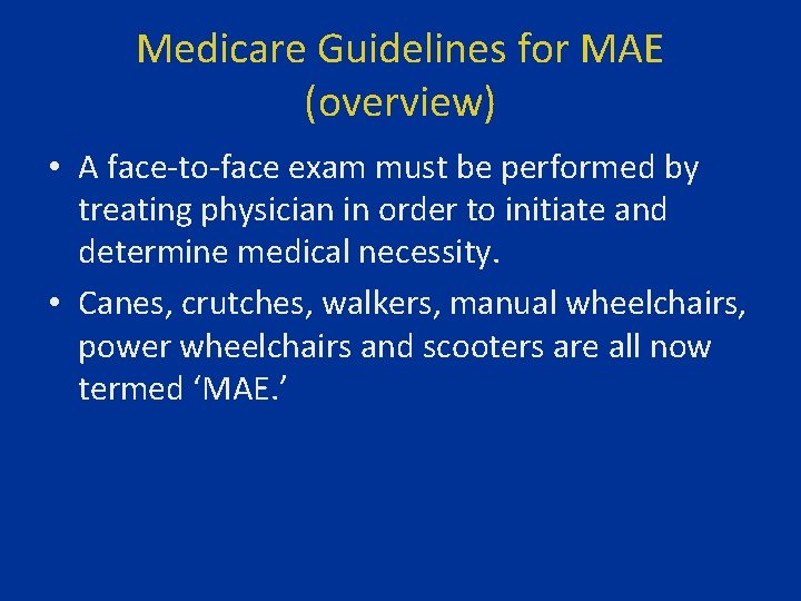 Medicare Guidelines for MAE (overview) • A face-to-face exam must be performed by treating