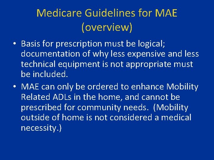 Medicare Guidelines for MAE (overview) • Basis for prescription must be logical; documentation of