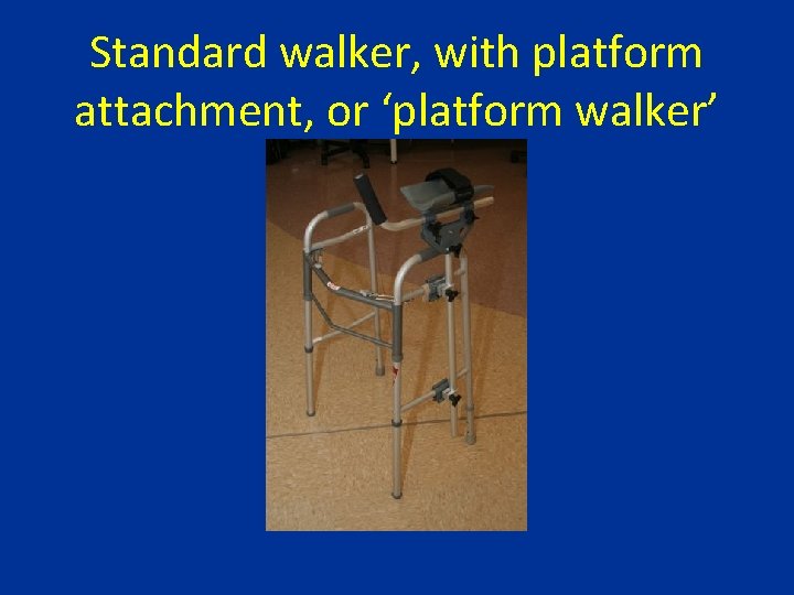 Standard walker, with platform attachment, or ‘platform walker’ 