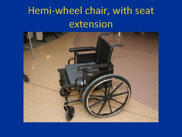 Hemi-wheel chair, with seat extension 