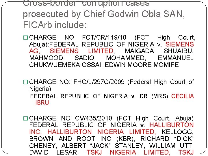 Cross-border corruption cases prosecuted by Chief Godwin Obla SAN, FICArb include: � CHARGE NO