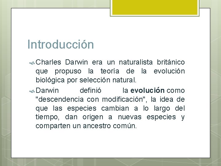Introducción Charles Darwin era un naturalista británico que propuso la teoría de la evolución