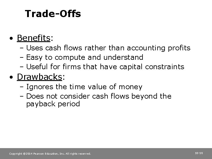 Trade-Offs • Benefits: – Uses cash flows rather than accounting profits – Easy to