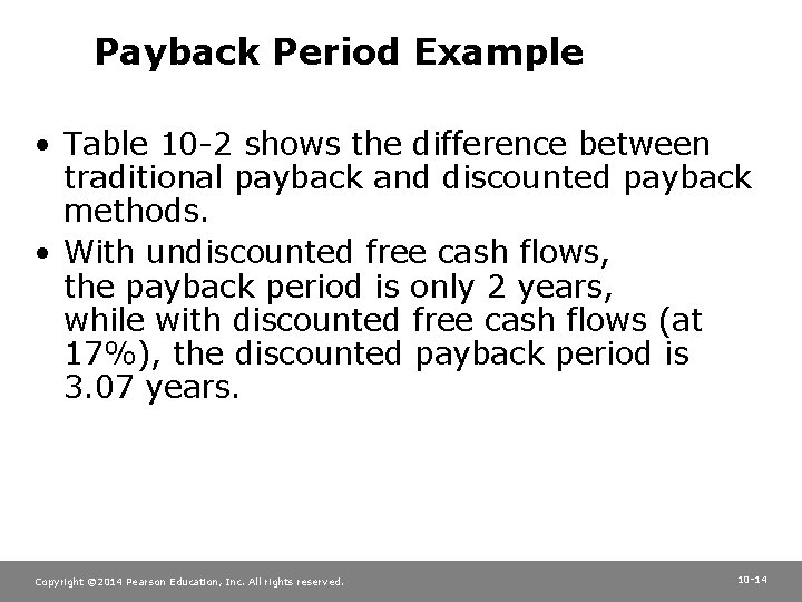 Payback Period Example • Table 10 -2 shows the difference between traditional payback and