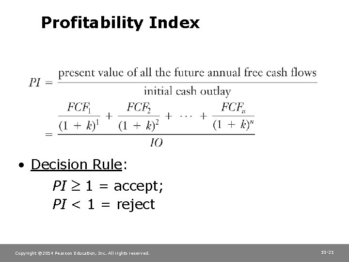 Profitability Index • Decision Rule: PI 1 = accept; PI < 1 = reject