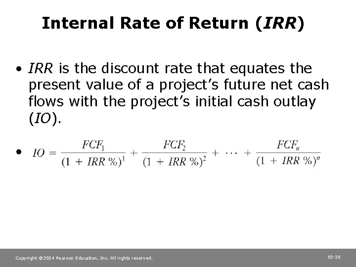 Internal Rate of Return (IRR) • IRR is the discount rate that equates the