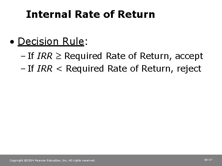 Internal Rate of Return • Decision Rule: – If IRR Required Rate of Return,