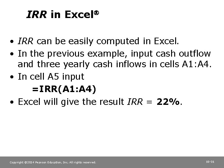 IRR in Excel • IRR can be easily computed in Excel. • In the