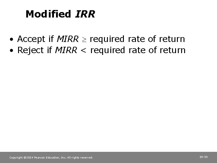 Modified IRR • Accept if MIRR required rate of return • Reject if MIRR