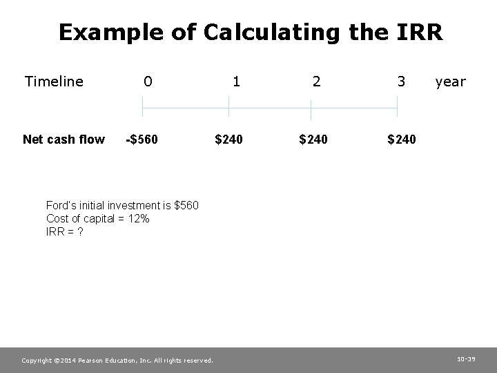 Example of Calculating the IRR Timeline Net cash flow 0 -$560 1 $240 2