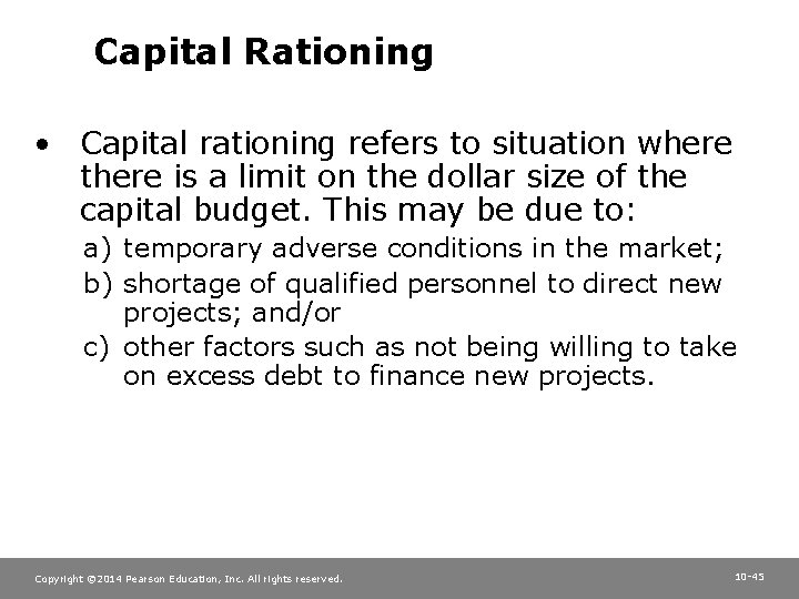 Capital Rationing • Capital rationing refers to situation where there is a limit on