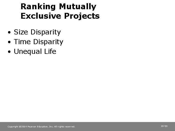 Ranking Mutually Exclusive Projects • Size Disparity • Time Disparity • Unequal Life Copyright
