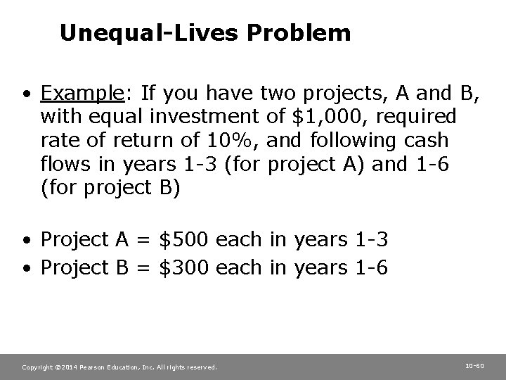 Unequal-Lives Problem • Example: If you have two projects, A and B, with equal