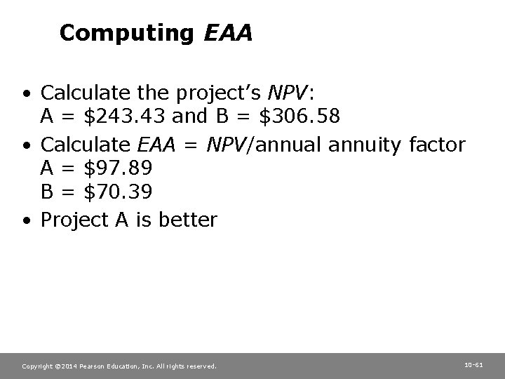 Computing EAA • Calculate the project’s NPV: A = $243. 43 and B =