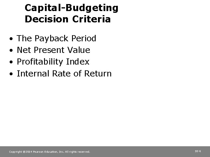 Capital-Budgeting Decision Criteria • • The Payback Period Net Present Value Profitability Index Internal