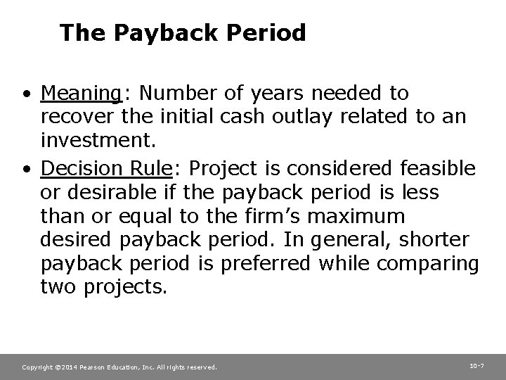 The Payback Period • Meaning: Number of years needed to recover the initial cash