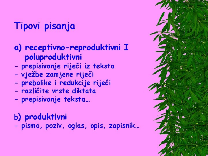 Tipovi pisanja a) receptivno-reproduktivni I poluproduktivni - prepisivanje riječi iz teksta vježbe zamjene riječi