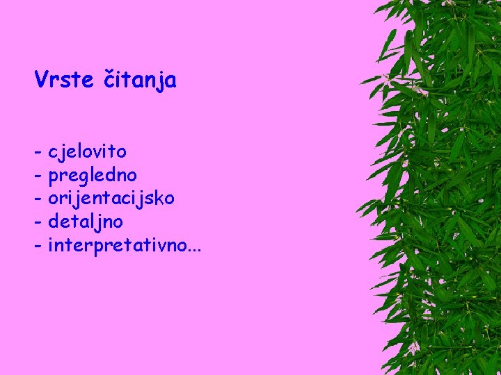 Vrste čitanja - cjelovito - pregledno - orijentacijsko - detaljno - interpretativno. . .