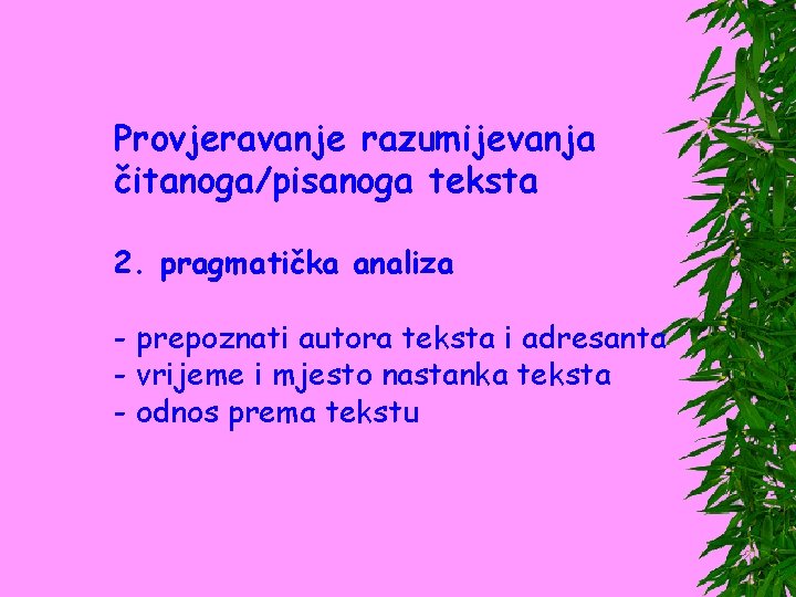 Provjeravanje razumijevanja čitanoga/pisanoga teksta 2. pragmatička analiza - prepoznati autora teksta i adresanta -