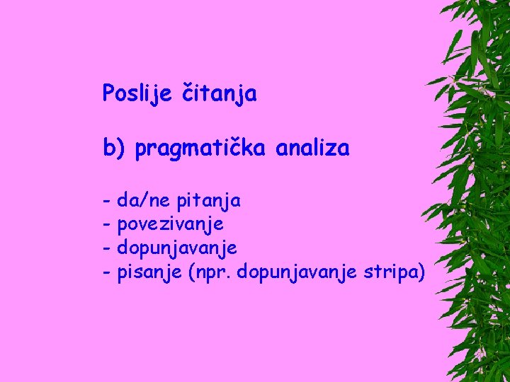 Poslije čitanja b) pragmatička analiza - da/ne pitanja - povezivanje - dopunjavanje - pisanje