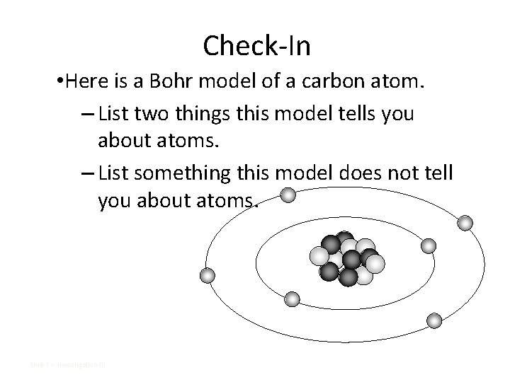 Check-In • Here is a Bohr model of a carbon atom. – List two