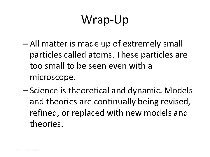 Wrap-Up – All matter is made up of extremely small particles called atoms. These