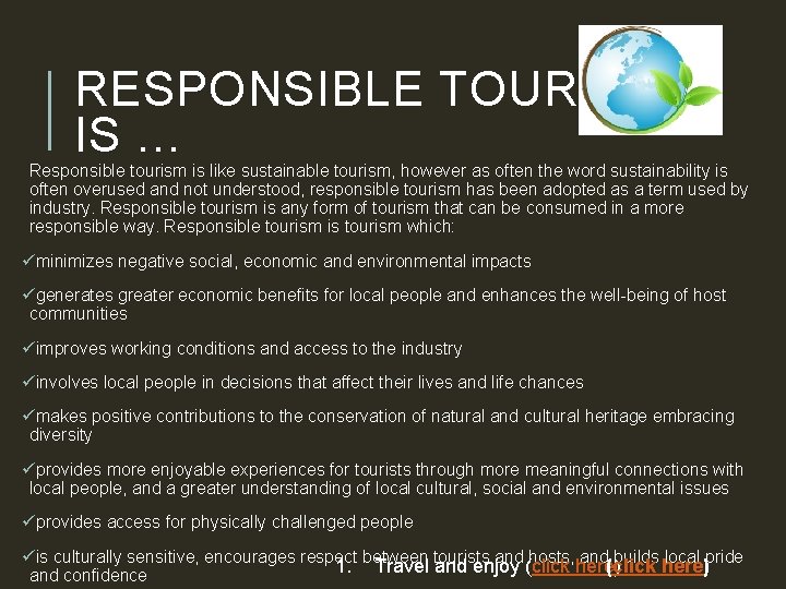 RESPONSIBLE TOURISM IS … Responsible tourism is like sustainable tourism, however as often the