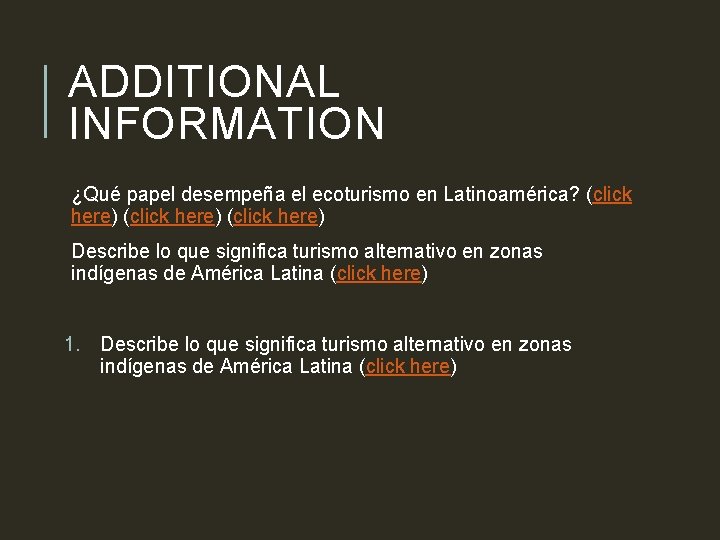 ADDITIONAL INFORMATION ¿Qué papel desempeña el ecoturismo en Latinoamérica? (click here) Describe lo que