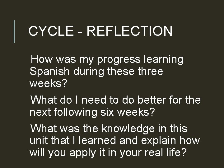 CYCLE - REFLECTION How was my progress learning Spanish during these three weeks? What