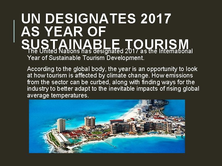 UN DESIGNATES 2017 AS YEAR OF SUSTAINABLE TOURISM The United Nations has designated 2017