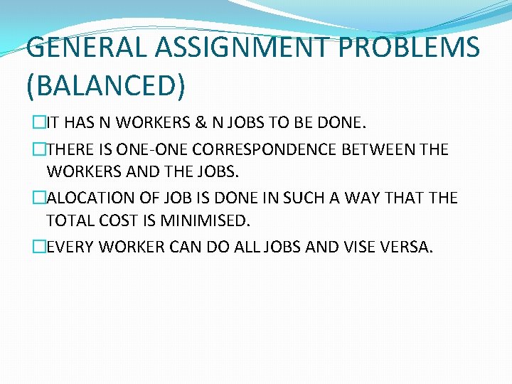 GENERAL ASSIGNMENT PROBLEMS (BALANCED) �IT HAS N WORKERS & N JOBS TO BE DONE.