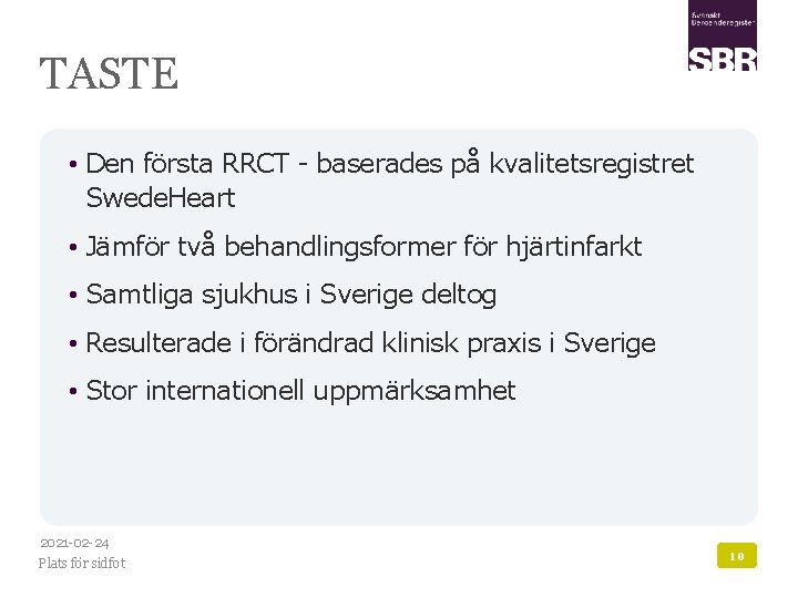 TASTE • Den första RRCT - baserades på kvalitetsregistret Swede. Heart • Jämför två