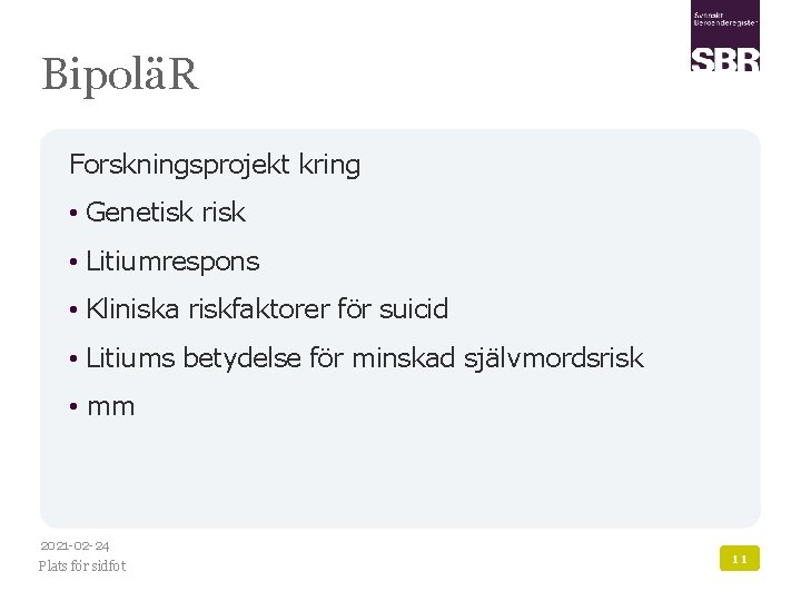 BipoläR Forskningsprojekt kring • Genetisk risk • Litiumrespons • Kliniska riskfaktorer för suicid •