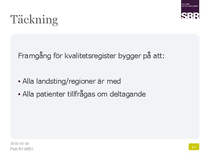 Täckning Framgång för kvalitetsregister bygger på att: • Alla landsting/regioner är med • Alla