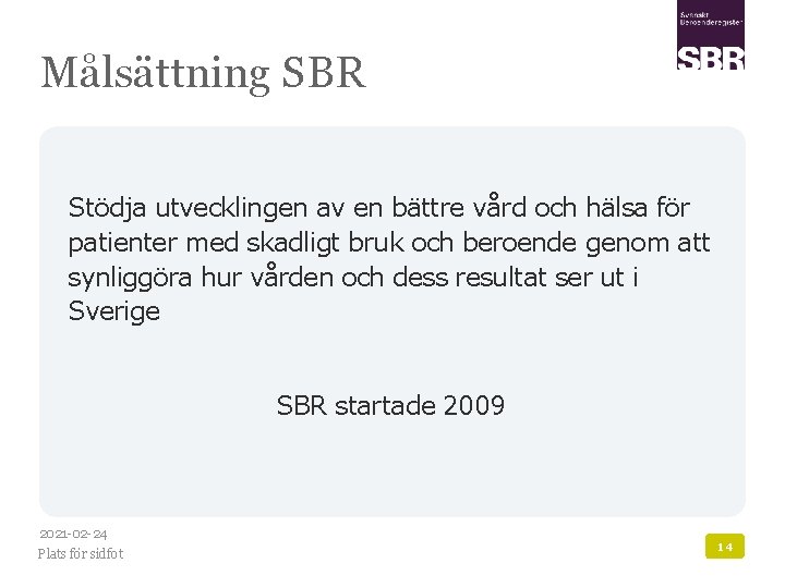 Målsättning SBR Stödja utvecklingen av en bättre vård och hälsa för patienter med skadligt