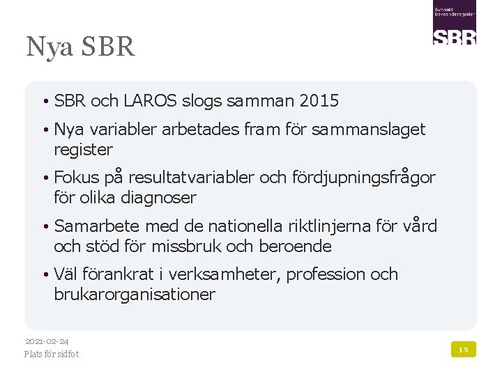 Nya SBR • SBR och LAROS slogs samman 2015 • Nya variabler arbetades fram