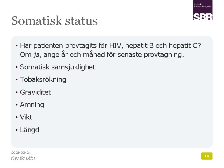 Somatisk status • Har patienten provtagits för HIV, hepatit B och hepatit C? Om