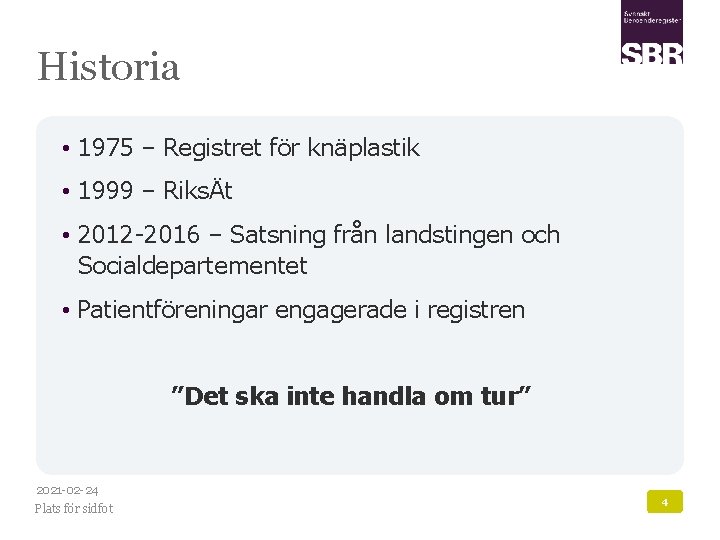 Historia • 1975 – Registret för knäplastik • 1999 – RiksÄt • 2012 -2016