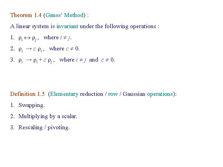 Theorem 1. 4 (Gauss’ Method) : A linear system is invariant under the following