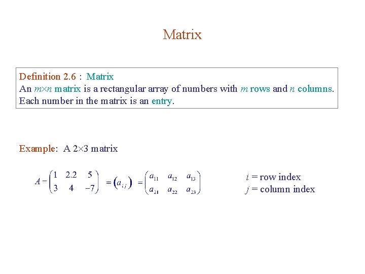 Matrix Definition 2. 6 : Matrix An m n matrix is a rectangular array