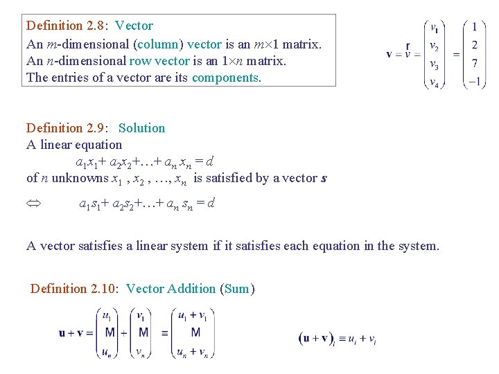Definition 2. 8: Vector An m-dimensional (column) vector is an m 1 matrix. An