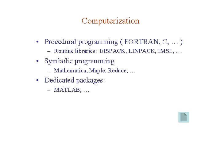 Computerization • Procedural programming ( FORTRAN, C, … ) – Routine libraries: EISPACK, LINPACK,